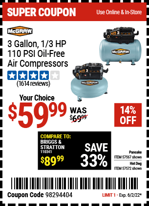 Buy the MCGRAW 3 Gallon 1/3 HP 110 PSI Oil-Free Hotdog Air Compressor (Item 57572/57567/64753) for $59.99, valid through 6/2/2022.