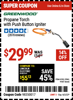 Buy the GREENWOOD Propane Torch with Push Button Igniter (Item 91037/61595/57062) for $29.99, valid through 6/2/2022.