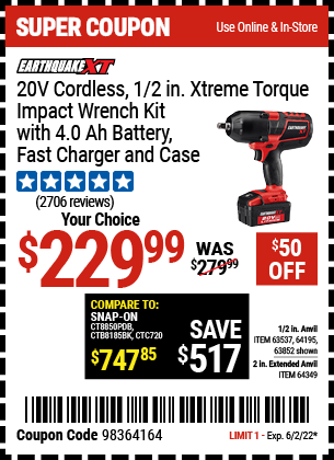 Buy the EARTHQUAKE XT 20V Max Lithium 1/2 In. Cordless Xtreme Torque Impact Wrench Kit (Item 64195/64349/63537/64195) for $229.99, valid through 6/2/2022.