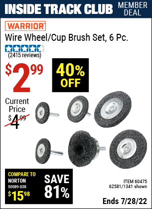 Inside Track Club members can buy the WARRIOR Wire Wheel/Cup Brush Set 6 Pc (Item 01341/60475/62581) for $2.99, valid through 7/28/2022.