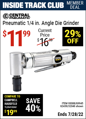 Inside Track Club members can buy the CENTRAL PNEUMATIC Pneumatic 1/4 in. Angle Die Grinder (Item 32046/93088/32046/69945) for $11.99, valid through 7/28/2022.