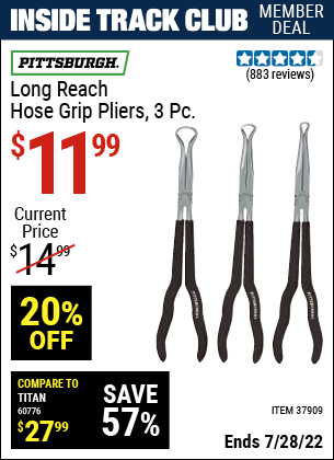 Inside Track Club members can buy the PITTSBURGH Long Reach Hose Grip Pliers 3 Pc. (Item 37909) for $11.99, valid through 7/28/2022.