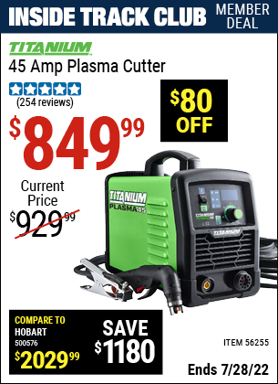 Inside Track Club members can buy the TITANIUM 45A Plasma Cutter (Item 56255) for $849.99, valid through 7/28/2022.