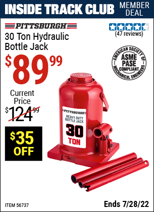 Inside Track Club members can buy the PITTSBURGH 30 Ton Hydraulic Bottle Jack (Item 56737) for $89.99, valid through 7/28/2022.