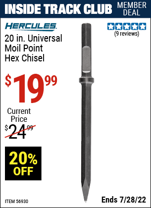 Inside Track Club members can buy the HERCULES 20 In. Universal Moil Point Hex Chisel (Item 56930) for $19.99, valid through 7/28/2022.