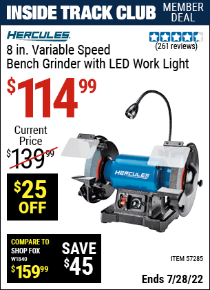 Inside Track Club members can buy the HERCULES 8 In. Variable Speed Bench Grinder With LED Worklight (Item 57285) for $114.99, valid through 7/28/2022.