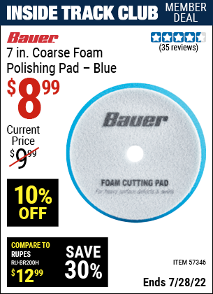 Inside Track Club members can buy the BAUER 7 In. Coarse Foam Polishing Pad – Blue (Item 57346) for $8.99, valid through 7/28/2022.