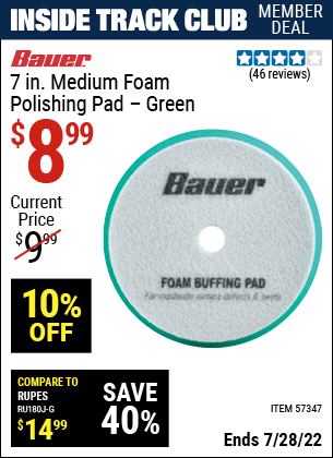 Inside Track Club members can buy the BAUER 7 in. Medium Foam Polishing Pad – Green (Item 57347) for $8.99, valid through 7/28/2022.