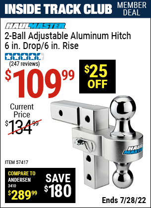 Inside Track Club members can buy the HAUL-MASTER 2-Ball Adjustable Aluminum Hitch – 6 in. Drop / 6 in. Rise (Item 57417) for $109.99, valid through 7/28/2022.