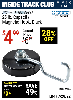 Inside Track Club members can buy the U.S. GENERAL 25 lb. Magnetic Hook – Black (Item 58106) for $4.99, valid through 7/28/2022.
