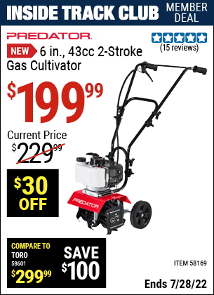 Inside Track Club members can buy the PREDATOR 6 in. 43cc 2-stroke Gas Cultivator (Item 58169) for $199.99, valid through 7/28/2022.