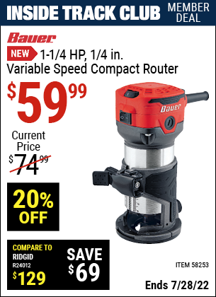 Inside Track Club members can buy the BAUER 1-1/4 HP 1/4 in. Variable Speed Compact Router (Item 58253) for $59.99, valid through 7/28/2022.