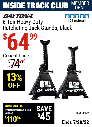 Inside Track Club members can buy the DAYTONA 6 ton Heavy Duty Ratcheting Jack Stands – Black (Item 58342) for $64.99, valid through 7/28/2022.