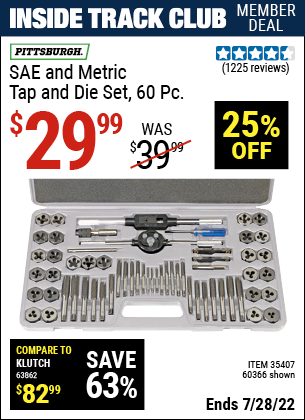 Inside Track Club members can buy the PITTSBURGH SAE & Metric Tap and Die Set 60 Pc. (Item 60366/35407) for $29.99, valid through 7/28/2022.