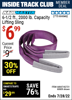 Inside Track Club members can buy the HAUL-MASTER 6-1/2 ft. 2000 lbs. Capacity Lifting Sling (Item 60609/44847/62721) for $6.99, valid through 7/28/2022.