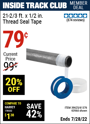 Inside Track Club members can buy the HFT 1/2 in. x 21-2/3 ft. Plumber's Thread Seal Tape (Item 61376/39625/63944) for $0.79, valid through 7/28/2022.