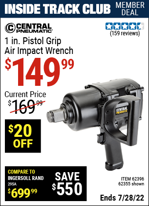 Inside Track Club members can buy the CENTRAL PNEUMATIC 1 in. Pistol Grip Air Impact Wrench (Item 62355/62396) for $149.99, valid through 7/28/2022.
