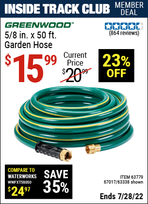 Inside Track Club members can buy the GREENWOOD 5/8 in. x 50 ft. Heavy Duty Garden Hose (Item 63338/67017/63779) for $15.99, valid through 7/28/2022.