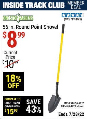Inside Track Club members can buy the ONE STOP GARDENS 56 in. Round Point Shovel (Item 63347/3985/69825/64924) for $8.99, valid through 7/28/2022.