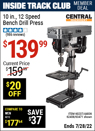 Inside Track Club members can buy the CENTRAL MACHINERY 10 in. 12 Speed Bench Drill Press (Item 63471/44836/60237/62408) for $139.99, valid through 7/28/2022.