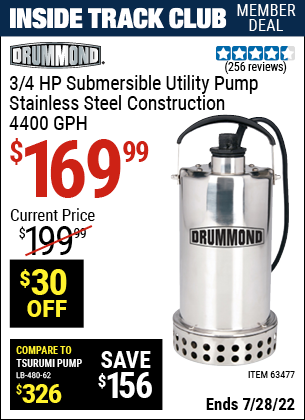 Inside Track Club members can buy the DRUMMOND 3/4 HP Submersible Utility Pump Stainless Steel Construction 4400 GPH (Item 63477) for $169.99, valid through 7/28/2022.