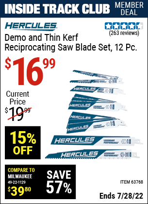 Inside Track Club members can buy the HERCULES Demo and Thin Kerf Reciprocating Saw Blade Set 12 Pc. (Item 63768) for $16.99, valid through 7/28/2022.