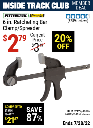 Inside Track Club members can buy the PITTSBURGH 6 in. Ratcheting Bar Clamp/Spreader (Item 64154/46806/69045/62122) for $2.79, valid through 7/28/2022.