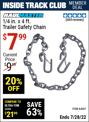 Inside Track Club members can buy the HAUL-MASTER 1/4 in. x 4 ft. Trailer Safety Chain (Item 64507) for $7.99, valid through 7/28/2022.