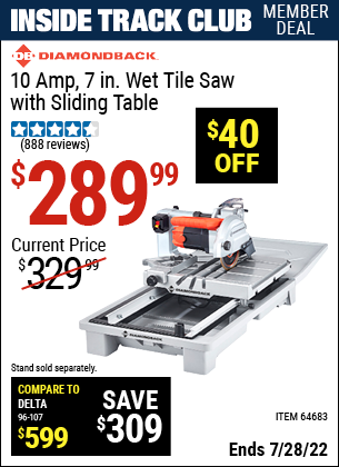 Inside Track Club members can buy the DIAMONDBACK 7 in. Heavy Duty Wet Tile Saw with Sliding Table (Item 64683) for $289.99, valid through 7/28/2022.