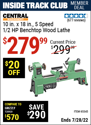 Inside Track Club members can buy the CENTRAL MACHINERY 10 in. x 18 in. 5 Speed 1/2 HP Benchtop Wood Lathe (Item 65345) for $279.99, valid through 7/28/2022.