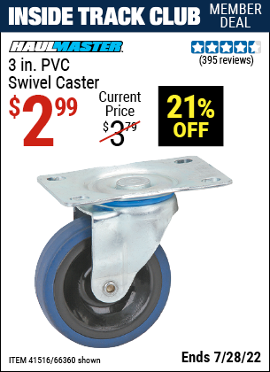 Inside Track Club members can buy the HAUL-MASTER 3 in. PVC Light Duty Swivel Caster (Item 66360/41516) for $2.99, valid through 7/28/2022.