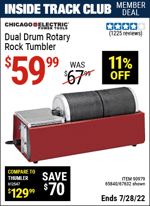 Inside Track Club members can buy the CHICAGO ELECTRIC Dual Drum Rotary Rock Tumbler (Item 67632/90979/65840) for $59.99, valid through 7/28/2022.