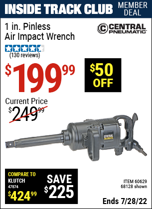 Inside Track Club members can buy the CENTRAL PNEUMATIC 1 in. Industrial Pinless Air Impact Wrench (Item 68128/60629) for $199.99, valid through 7/28/2022.