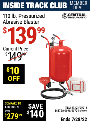 Inside Track Club members can buy the CENTRAL PNEUMATIC 110 lb. Pressurized Abrasive Blaster (Item 69724/95014/38375/60696/57303) for $139.99, valid through 7/28/2022.