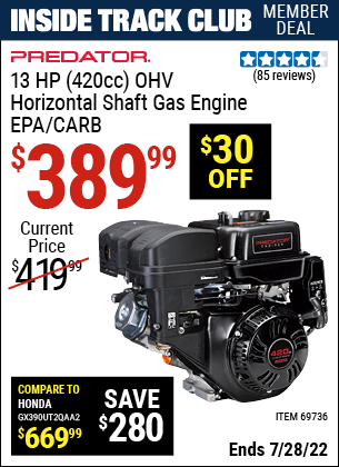 Inside Track Club members can buy the PREDATOR 13 HP (420cc) OHV Horizontal Shaft Gas Engine EPA/CARB (Item 69736) for $389.99, valid through 7/28/2022.