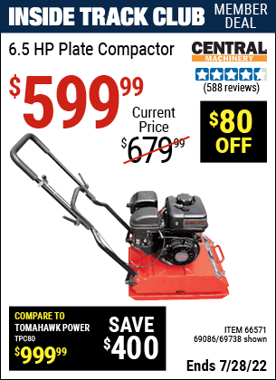 Inside Track Club members can buy the CENTRAL MACHINERY 6.5 HP Plate Compactor (Item 69738/66571/69086) for $599.99, valid through 7/28/2022.
