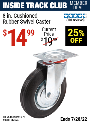 Inside Track Club members can buy the 8 in. Rubber Heavy Duty Cushion Tire Swivel Caster (Item 69900/46818/61978) for $14.99, valid through 7/28/2022.