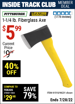 Inside Track Club members can buy the PITTSBURGH 1-1/4 lb. Fiberglass Axe (Item 96231/61510) for $5.99, valid through 7/28/2022.