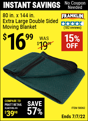 Buy the FRANKLIN 80 in. x 144 in. Extra Large Double-Sided Moving Blanket (Item 58062) for $16.99, valid through 7/7/2022.