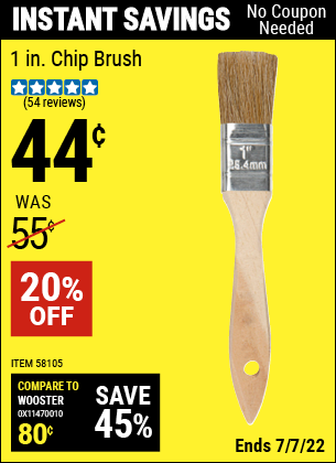 Buy the 1 in. Chip Brush (Item 58105) for $0.44, valid through 7/7/2022.