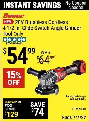 Buy the BAUER 20V Brushless Cordless 4-1/2 in. Slide Switch Angle Grinder – Tool Only (Item 58308) for $54.99, valid through 7/7/2022.