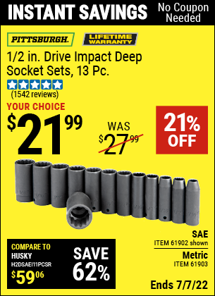 Buy the PITTSBURGH 1/2 in. Drive SAE Impact Deep Socket Set 13 Pc. (Item 61902/61903) for $21.99, valid through 7/7/2022.