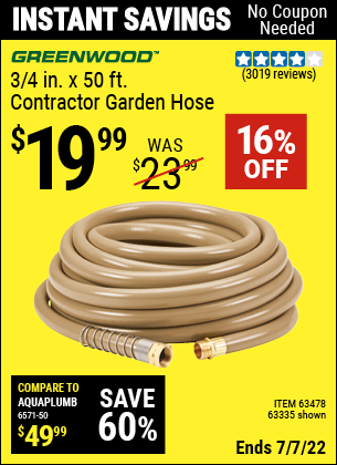 Buy the GREENWOOD 3/4 in. x 50 ft. Commercial Duty Garden Hose (Item 63335/63478) for $19.99, valid through 7/7/2022.