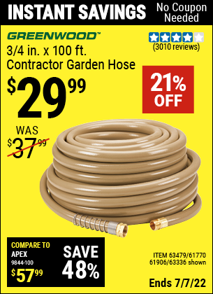 Buy the GREENWOOD 3/4 in. x 100 ft. Commercial Duty Garden Hose (Item 63336/61770/61906/63479) for $29.99, valid through 7/7/2022.