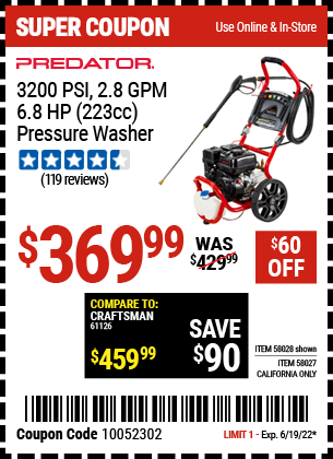 Buy the PREDATOR 3200 PSI – 2.8 GPM – 6.8 HP (223cc) Pressure Washer EPA (Item 58028/58027) for $369.99, valid through 6/19/2022.