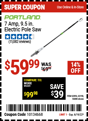 Buy the PORTLAND 9.5 In. 7 Amp Electric Pole Saw (Item 56808/62896/63190) for $59.99, valid through 6/19/2022.