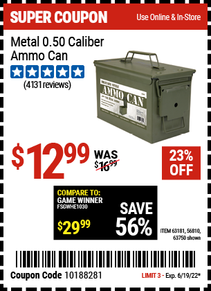 Buy the .50 Cal Metal Ammo Can (Item 63750/63181/56810) for $12.99, valid through 6/19/2022.