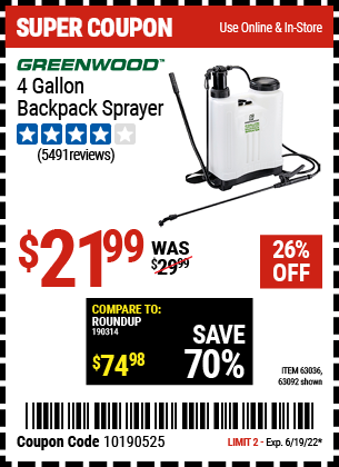 Buy the GREENWOOD 4 gallon Backpack Sprayer (Item 63092/63036) for $21.99, valid through 6/19/2022.
