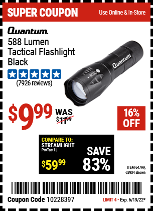 Buy the QUANTUM 588 Lumen Tactical Flashlight (Item 63934/64799) for $9.99, valid through 6/19/2022.