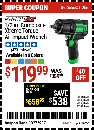 Buy the EARTHQUAKE XT 1/2 In. Composite Xtreme Torque Air Impact Wrench (Item 57157/58681/58682/58683/58684/58685 ) for $119.99, valid through 6/19/2022.